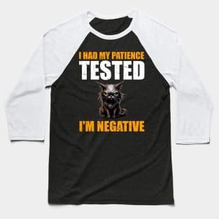 Man Womens I Had My Patience Tested I'm Negative Funny sarcasm Baseball T-Shirt